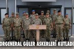 ORGENERAL GÜLER ASKERLERİ KUTLADI