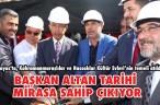 BAŞKAN ALTAN TARİHİ MİRASA SAHİP ÇIKIYOR