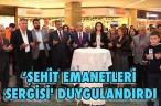 ‘ŞEHİT EMANETLERİ SERGİSİ’ DUYGULANDIRDI