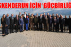 İSKENDERUN İÇİN ‘GÜÇBİRLİĞİ’