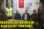 FEDAKARLIKLARINIZIN KARŞILIĞI YOKTUR!