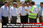 DÖRT LOKASYONDAN BİRİ ‘KARAVAN MERKEZİ’ OLACAK