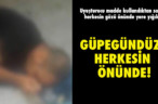 GÜPEGÜNDÜZ, HERKESİN ÖNÜNDE!