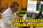 KIZLAR MANASTIRI KORUMA ALTINDA