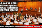 65 YAŞ VE ÜZERİ VATANDAŞLARA SOSYAL TESİSLERDE ÜCRETSİZ İÇECEK!
