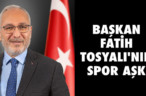 BAŞKAN FATİH TOSYALI’NIN SPOR AŞKI