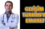 GELİŞİM TURHAN’A EMANET