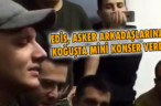 EDİS, ASKER ARKADAŞLARINA KOĞUŞTA MİNİ KONSER VERDİ