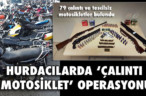 HURDACILARDA ‘ÇALINTI MOTOSİKLET’ OPERASYONU
