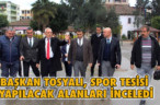 BAŞKAN TOSYALI, SPOR TESİSİ YAPILACAK ALANLARI İNCELEDİ