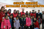 GENÇLİK MERKEZİ HAYALLERİ GERÇEKLEŞTİRİYOR