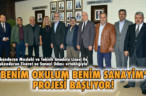 ‘BENİM OKULUM BENİM SANAYİM’ PROJESİ BAŞLIYOR!