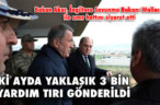 İKİ AYDA YAKLAŞIK 3 BİN YARDIM TIRI GÖNDERİLDİ