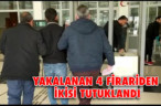 YAKALANAN 4 FİRARİDEN İKİSİ TUTUKLANDI