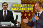 MAAŞLARINI BAĞIŞLADILAR!