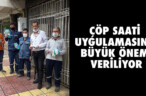 ÇÖP SAATİ UYGULAMASINA BÜYÜK ÖNEM VERİLİYOR