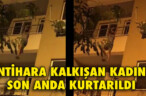 İNTİHARA KALKIŞAN KADIN SON ANDA KURTARILDI