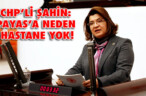 CHP’Lİ ŞAHİN: PAYAS’A NEDEN HASTANE YOK?!