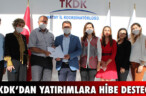 TKDK’DAN YATIRIMLARA HİBE DESTEĞİ