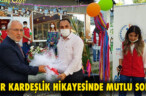 BİR KARDEŞLİK HİKAYESİNDE MUTLU SON!