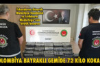 KOLOMBİYA BAYRAKLI GEMİDE 72 KİLO KOKAİN!