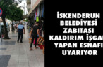 İSKENDERUN BELEDİYESİ ZABITASI KALDIRIM İŞGALİ YAPAN ESNAFI UYARIYOR