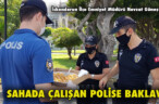SAHADA ÇALIŞAN POLİSE BAKLAVA