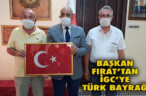 BAŞKAN FIRAT’TAN İGC’YE TÜRK BAYRAĞI