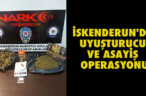 İSKENDERUN’DA UYUŞTURUCU VE ASAYİŞ OPERASYONU