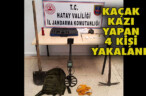 KAÇAK KAZI YAPAN 4 KİŞİ YAKALANDI