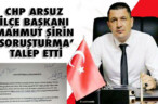 CHP ARSUZ İLÇE BAŞKANI ŞİRİN ‘SORUŞTURMA’ TALEP ETTİ