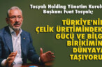 TÜRKİYE’NİN ÇELİK ÜRETİMİNDEKİ GÜCÜ VE BİLGİ BİRİKİMİNİ DÜNYAYA TAŞIYORUZ