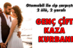 GENÇ ÇİFT KAZA KURBANI