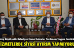 HİZMETLERDE SİYASİ AYIRIM YAPMIYORUZ