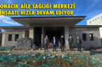 KONACIK AİLE SAĞLIĞI MERKEZİ İNŞAATI HIZLA DEVAM EDİYOR