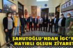 ŞAHUTOĞLU’NDAN İGC’YE HAYIRLI OLSUN ZİYARETİ