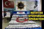 HATAY’DA UYUŞTURUCU OPERASYONU