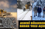 ASKERİ BÖLGEDEKİ RADAR YOLU AÇILDI