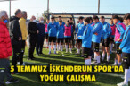 5 TEMMUZ İSKENDERUN SPOR’DA YOĞUN ÇALIŞMA