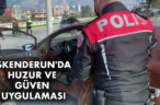 İSKENDERUN’DA HUZUR VE GÜVEN UYGULAMASI