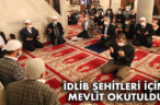 İDLİB ŞEHİTLERİ İÇİN MEVLİT OKUTULDU