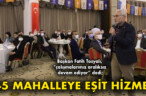 45 MAHALLEYE EŞİT HİZMET