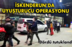 İSKENDERUN’DA UYUŞTURUCU OPERASYONU