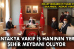 ANTAKYA VAKIF İŞ HANININ YERİ ŞEHİR MEYDANI OLUYOR