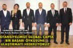 POTANSİYELİMİZİ GLOBAL ÇAPTA BİR BAŞARI ÖYKÜSÜNE ULAŞTIRMAYI HEDEFLİYORUZ