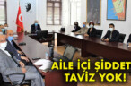 AİLE İÇİ ŞİDDETE TAVİZ YOK!