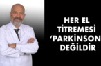 HER EL TİTREMESİ ‘PARKİNSON’ DEĞİLDİR
