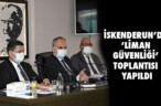 İSKENDERUN’DA ‘LİMAN GÜVENLİĞİ’ TOPLANTISI YAPILDI