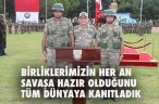 BİRLİKLERİMİZİN HER AN SAVAŞA HAZIR OLDUĞUNU TÜM DÜNYAYA KANITLADIK