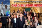 7 GÜN 24 SAAT HİZMET ÜRETECEĞİZ
